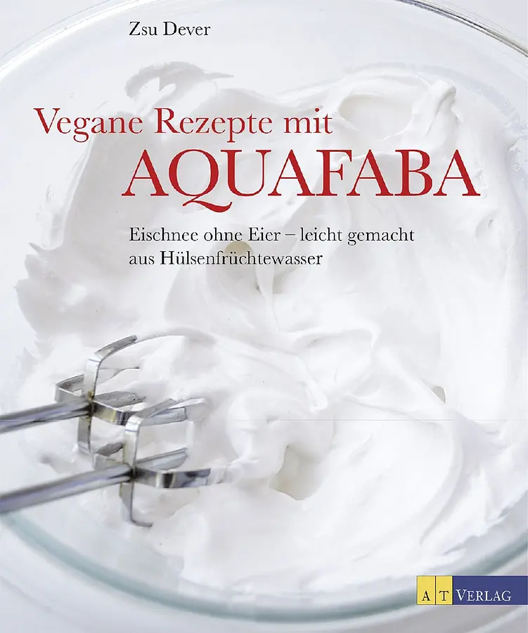 Backbuch  Vegane Rezepte mit Aquafaba - Eischnee ohne Eier